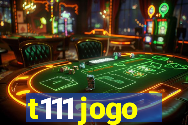 t111 jogo